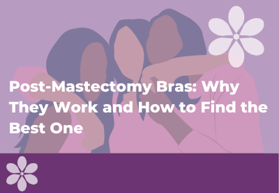 Post-Mastectomy Bras: Why They Work and How to Find the Best One