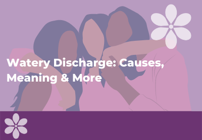 Watery Discharge: What Does It Mean and Do I Need to Be Worried?
