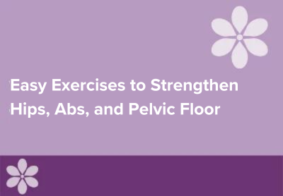 Easy Exercises to Strengthen Your Hips, Abs, and Pelvic Floor