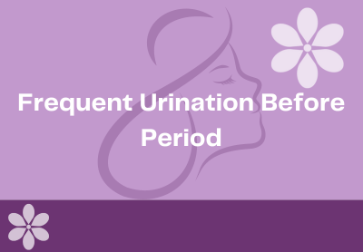 Frequent Urination Before Period: Why Does it Happen?