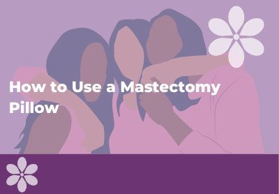 How to Use a Mastectomy Pillow