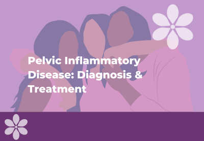 Pelvic Inflammatory Disease: Diagnosis & Treatment