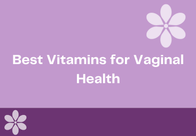 Best Vitamins & Supplements for Vaginal Health