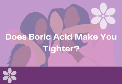 Does Boric Acid Make You Tighter?
