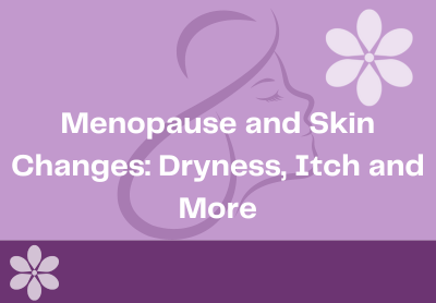 Menopause Skin Changes: Dryness, Itch and How to Treat