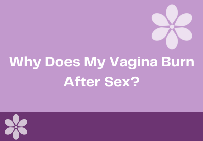 Here Are a Few Reasons Why Your Vagina Burns After Sex